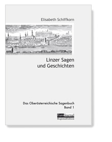 Linzer Sagen und Geschichten. Das Oberösterreichische Sagenbuch Band 1